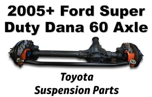 Toyota 1995.5-2004 - 2005+ Ford Super Duty Dana 60 Axle - Toyota Suspension Parts